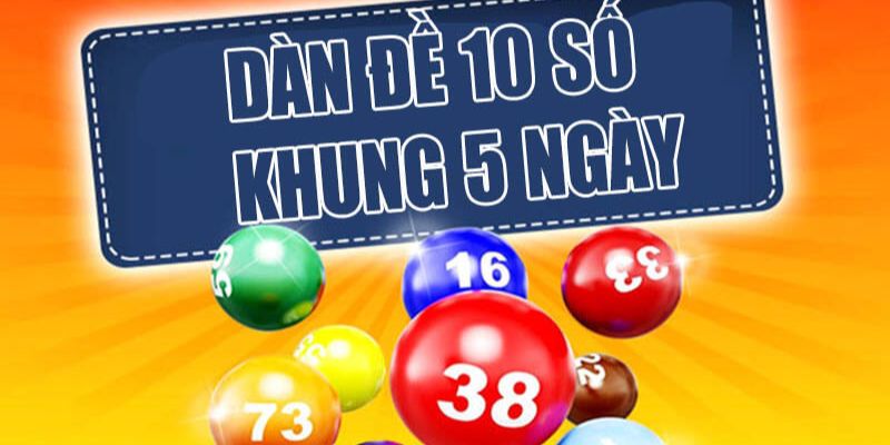 Dàn đề 10 số khung 5 ngày mang hiệu quả lô đề lớn 